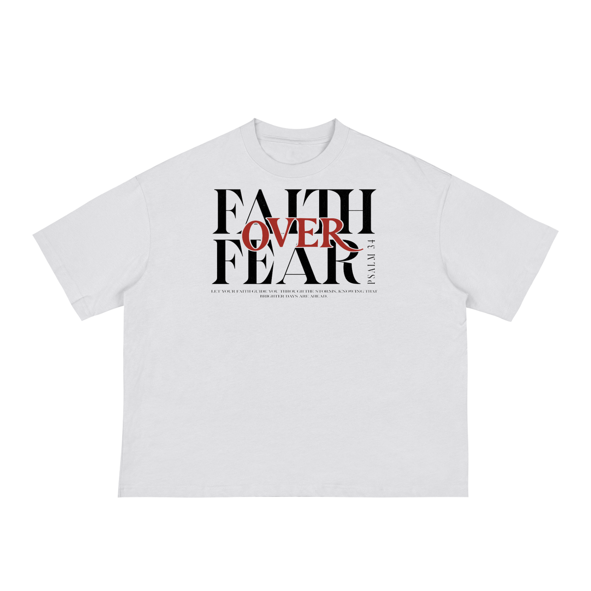Faith over Fear -Classic Loose Boxy Tee